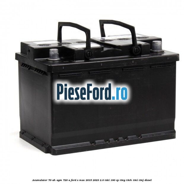 Acumulator 70 AH AGM 720 A Ford S-Max 2015-2023 2.0 TDCi 180 cp T8CG, T8CH, T8CI, T8CJ diesel