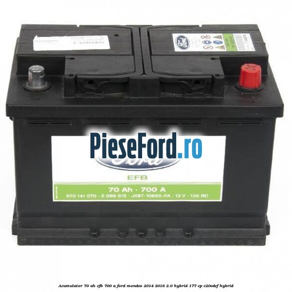 Acumulator 70 AH EFB 700 A Ford Mondeo 2014-2018 2.0 Hybrid 177 cp C20EDEF hybrid