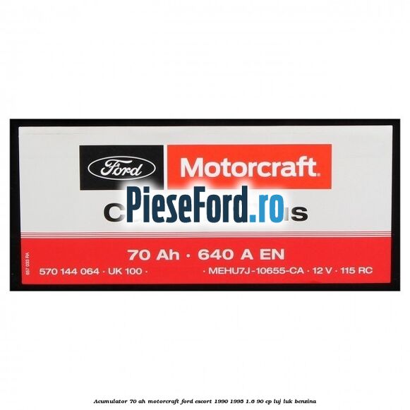 Acumulator 70 AH Motorcraft Ford Escort 1990-1995 1.6 90 cp LUJ, LUK benzina
