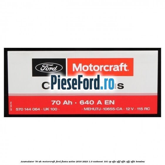 Acumulator 70 AH Motorcraft Ford Fiesta Active 2018-2023 1.0 EcoBoost 101 cp SFJE, SFJF, SFJH, SFJJ, SFJK benzina