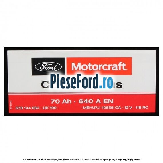 Acumulator 70 AH Motorcraft Ford Fiesta Active 2018-2023 1.5 TDCi 85 cp XUJC, XUJD, XUJE, XUJF, XUJG diesel
