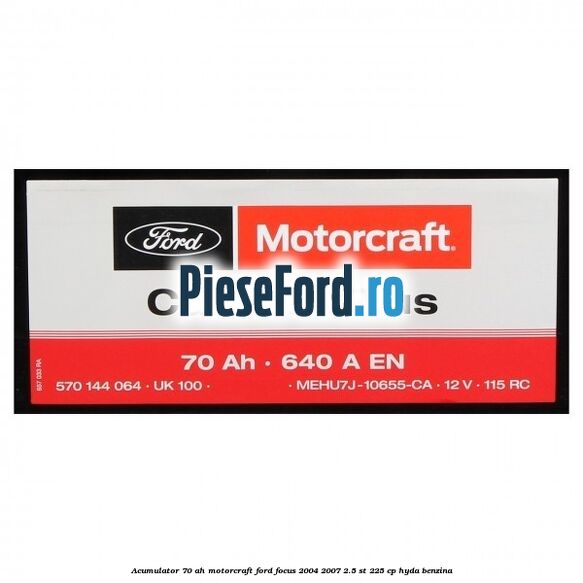 Acumulator 70 AH Motorcraft Ford Focus 2004-2007 2.5 ST 225 cp HYDA benzina