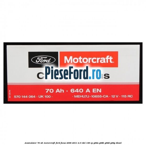 Acumulator 70 AH Motorcraft Ford Focus 2008-2011 2.0 TDCi 136 cp G6DA, G6DB, G6DD, G6DG diesel