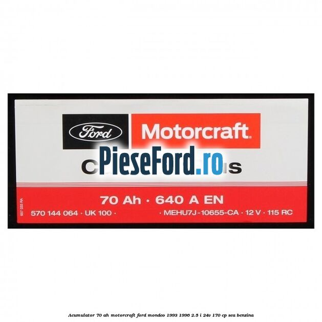 Acumulator 70 AH Motorcraft Ford Mondeo 1993-1996 2.5 i 24V 170 cp SEA benzina
