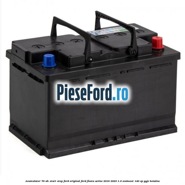 Acumulator 70 AH Start Stop Ford original Ford Fiesta Active 2018-2023 1.0 EcoBoost 140 cp YYJE benzina