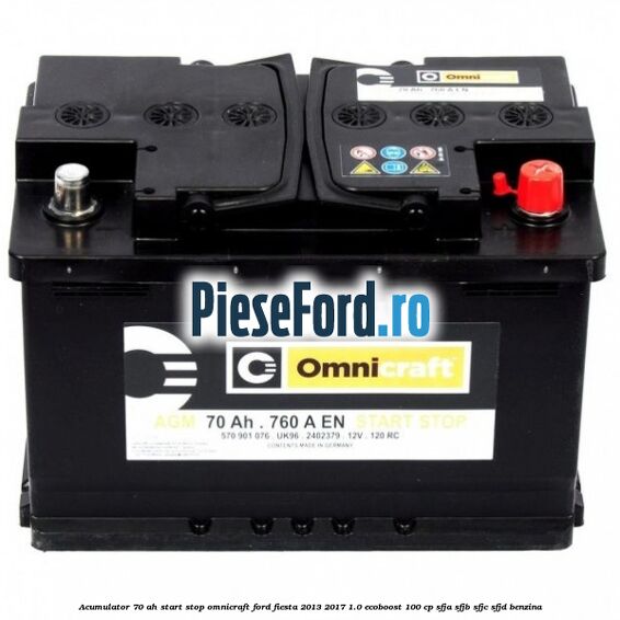 Acumulator 70 AH Start Stop Omnicraft Ford Fiesta 2013-2017 1.0 EcoBoost 100 cp SFJA, SFJB, SFJC, SFJD benzina