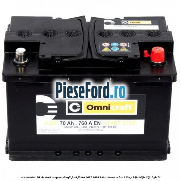 Acumulator 70 AH Start Stop Omnicraft Ford Fiesta 2017-2023 1.0 EcoBoost mHEV 125 cp B7JA, B7JB, B7JC Hybrid