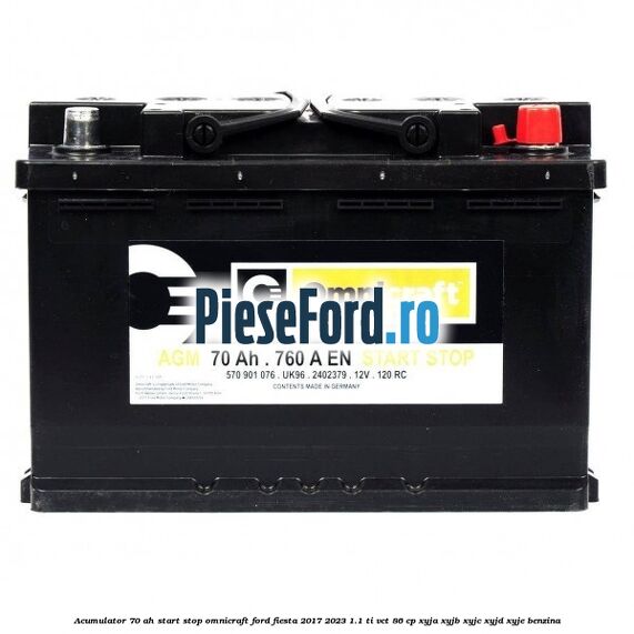 Acumulator 70 AH Start Stop Omnicraft Ford Fiesta 2017-2023 1.1 Ti-VCT 86 cp XYJA, XYJB, XYJC, XYJD, XYJE benzina