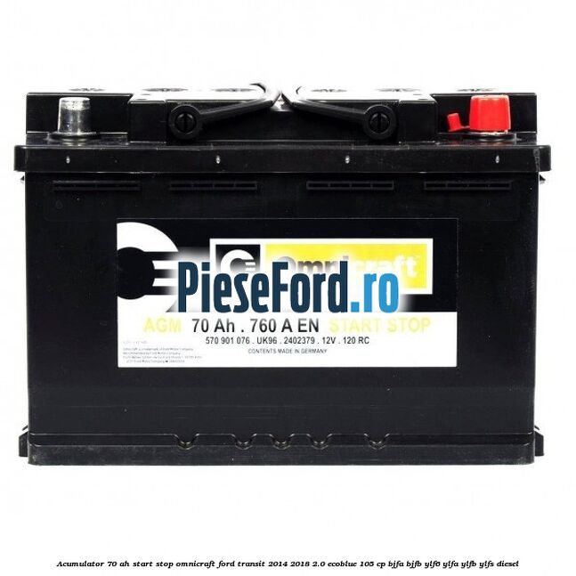 Acumulator 70 AH Start Stop Omnicraft Ford Transit 2014-2018 2.0 EcoBlue 105 cp BJFA, BJFB, YLF6, YLFA, YLFB, YLFS diesel