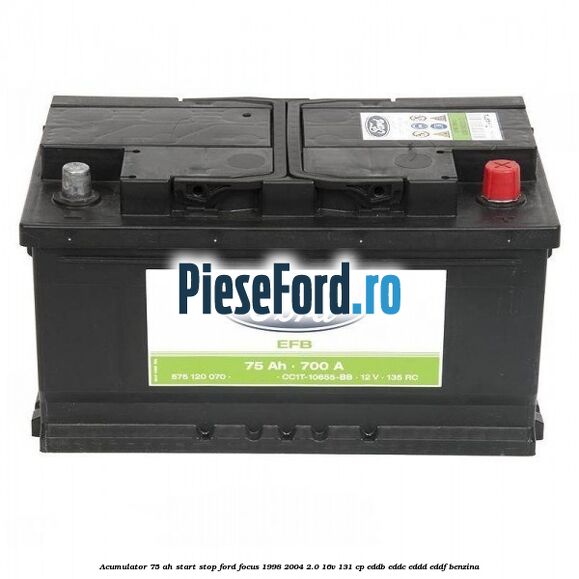 Acumulator 75 AH Start Stop Ford Focus 1998-2004 2.0 16V 131 cp EDDB, EDDC, EDDD, EDDF benzina