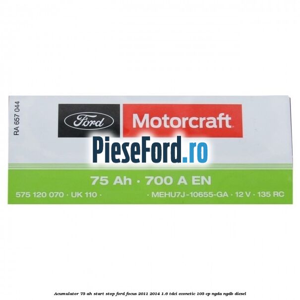 Acumulator 75 AH Start Stop Ford Focus 2011-2014 1.6 TDCi ECOnetic 105 cp NGDA, NGDB diesel