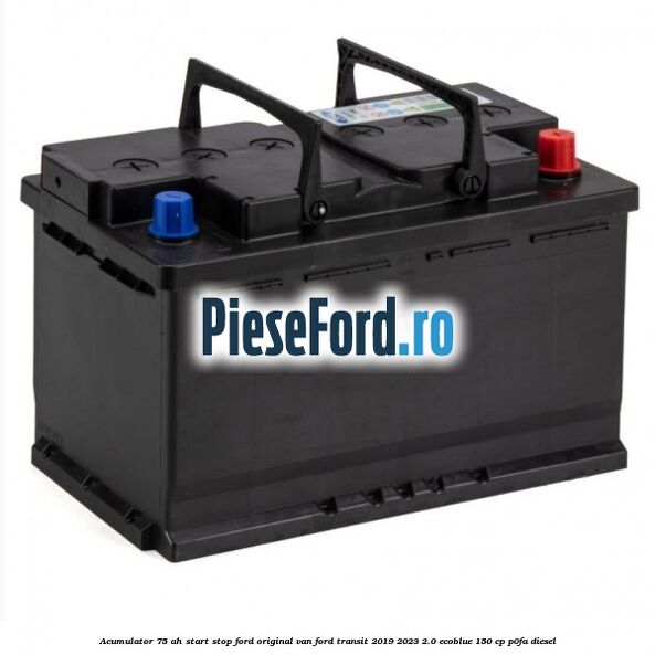 Acumulator 75 AH Start Stop Ford original VAN Ford Transit 2019-2023 2.0 EcoBlue 150 cp P0FA diesel