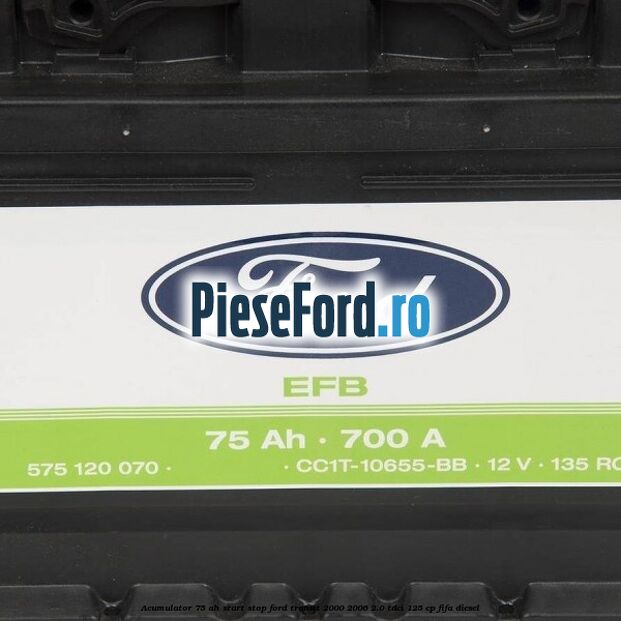 Acumulator 75 AH Start Stop Ford Transit 2000-2006 2.0 TDCi 125 cp FIFA diesel