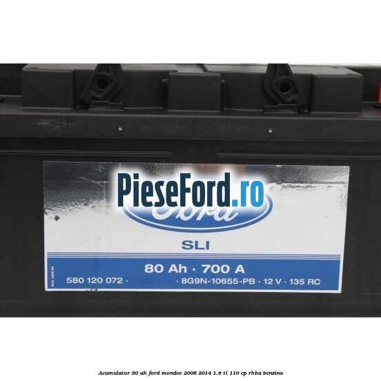 Acumulator 80 AH Ford Mondeo 2008-2014 1.6 Ti 110 cp RHBA benzina