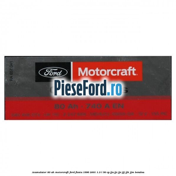 Acumulator 80 AH Motorcraft Ford Fiesta 1996-2001 1.3 i 50 cp JJA, JJC, JJE, JJJ, JJK, JJM benzina