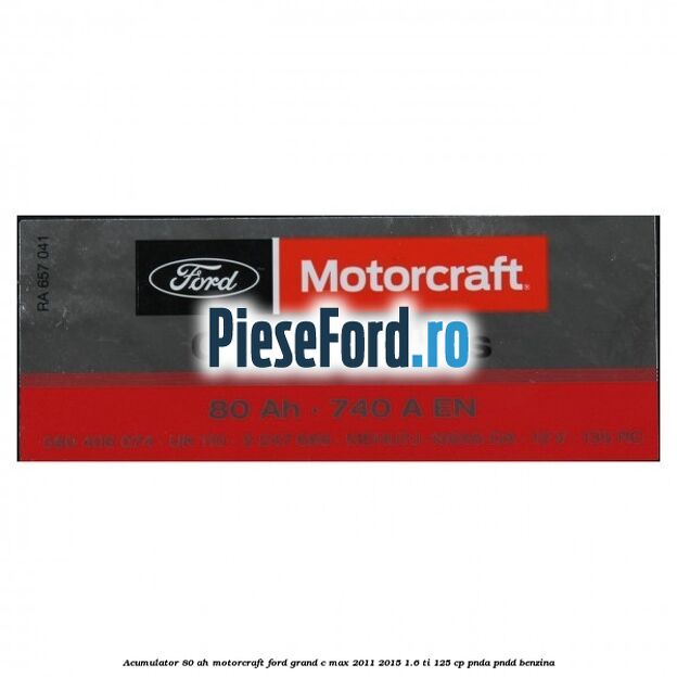 Acumulator 80 AH Motorcraft Ford Grand C-Max 2011-2015 1.6 Ti 125 cp PNDA, PNDD benzina