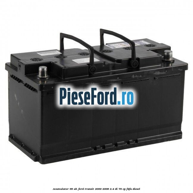 Acumulator 95 AH Ford Transit 2000-2006 2.4 DI 75 cp F4FA diesel