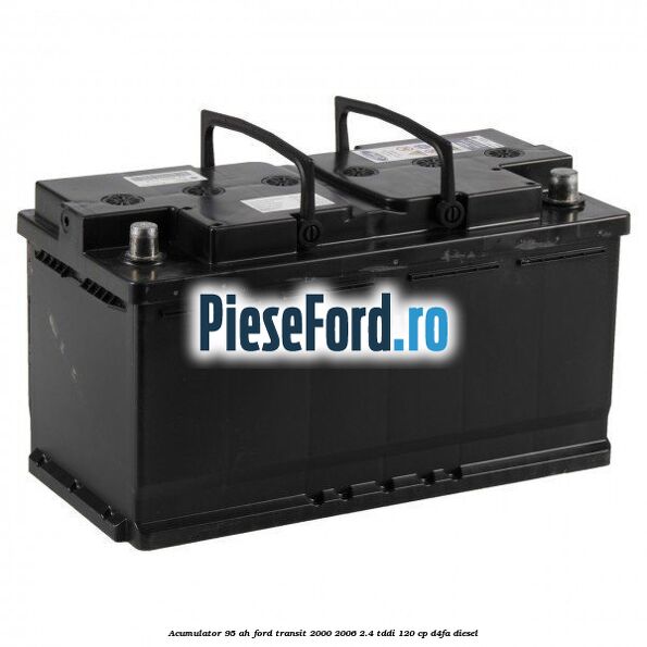 Acumulator 95 AH Ford Transit 2000-2006 2.4 TDdi 120 cp D4FA diesel