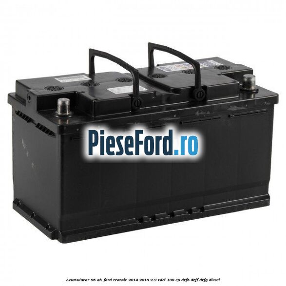 Acumulator 95 AH Ford Transit 2014-2018 2.2 TDCi 100 cp DRF5, DRFF, DRFG diesel