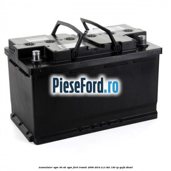 Acumulator AGM 80 AH AGM Ford Transit 2006-2014 2.2 TDCi 130 cp QWFA diesel