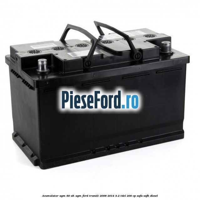 Acumulator AGM 80 AH AGM Ford Transit 2006-2014 3.2 TDCi 200 cp SAFA, SAFB diesel