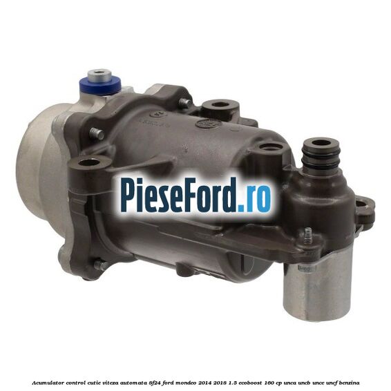 Acumulator control cutie viteza automata 8F24 Ford Mondeo 2014-2018 1.5 EcoBoost 160 cp UNCA, UNCB, UNCE, UNCF benzina
