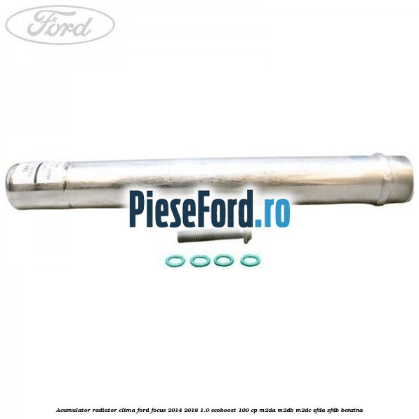 Acumulator radiator clima Ford Focus 2014-2018 1.0 EcoBoost 100 cp Acumulator radiator clima Ford Focus 2014-2018 1.0 EcoBoost 100 cp M2DA, M2DB, M2DC, SFDA, SFDB benzina