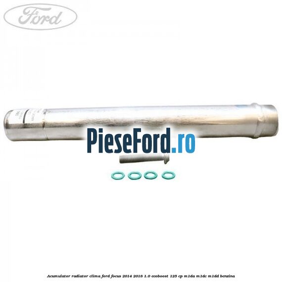 Acumulator radiator clima Ford Focus 2014-2018 1.0 EcoBoost 125 cp M1DA, M1DC, M1DD benzina