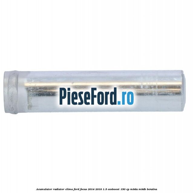 Acumulator radiator clima Ford Focus 2014-2018 1.5 EcoBoost 150 cp M8DA, M8DB benzina