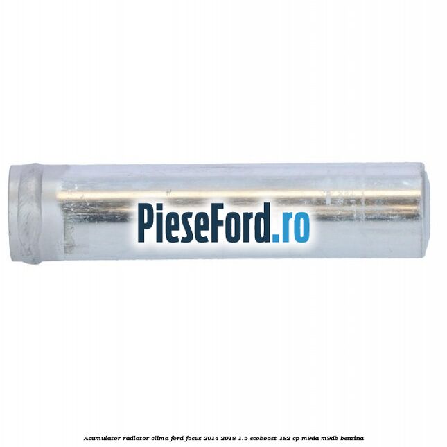Acumulator radiator clima Ford Focus 2014-2018 1.5 EcoBoost 182 cp M9DA, M9DB benzina