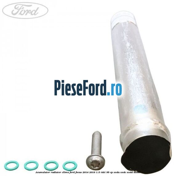 Acumulator radiator clima Ford Focus 2014-2018 1.5 TDCi 95 cp XXDA, XXDC, XXDD diesel