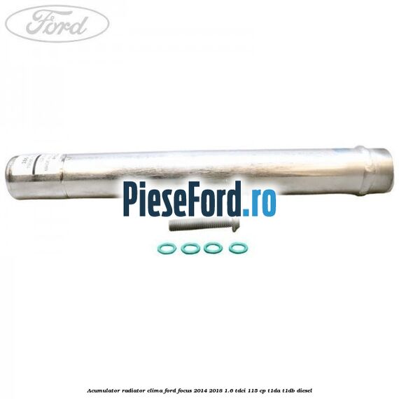 Acumulator radiator clima Ford Focus 2014-2018 1.6 TDCi 115 cp T1DA, T1DB diesel