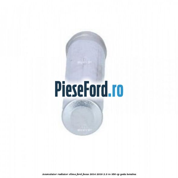 Acumulator radiator clima Ford Focus 2014-2018 2.3 RS 350 cp YVDA benzina