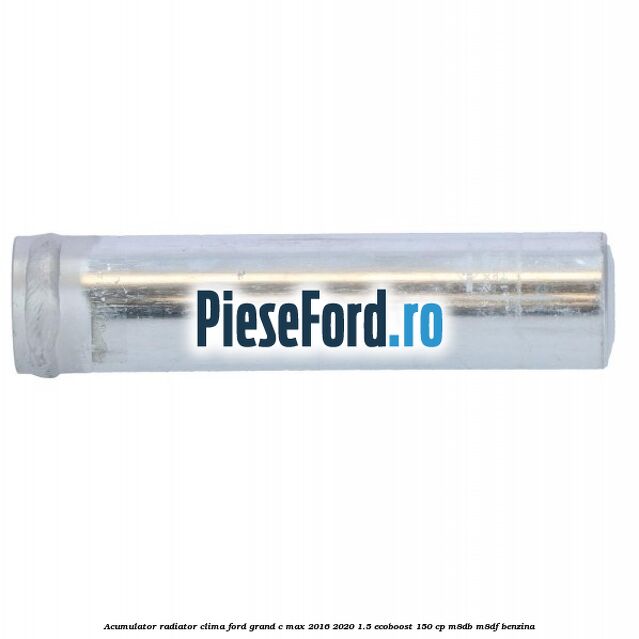 Acumulator radiator clima Ford Grand C-Max 2016-2020 1.5 EcoBoost 150 cp M8DB, M8DF benzina