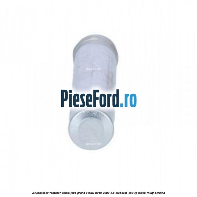 Acumulator radiator clima Ford Grand C-Max 2016-2020 1.5 EcoBoost 150 cp M8DB, M8DF benzina