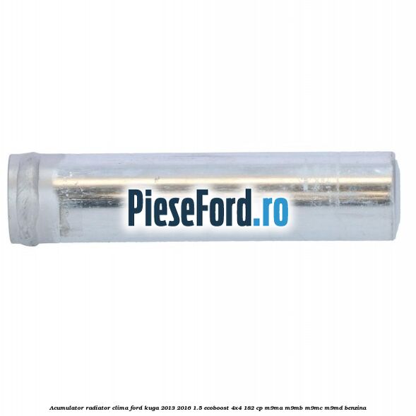 Acumulator radiator clima Ford Kuga 2013-2016 1.5 EcoBoost 4x4 182 cp M9MA, M9MB, M9MC, M9MD benzina