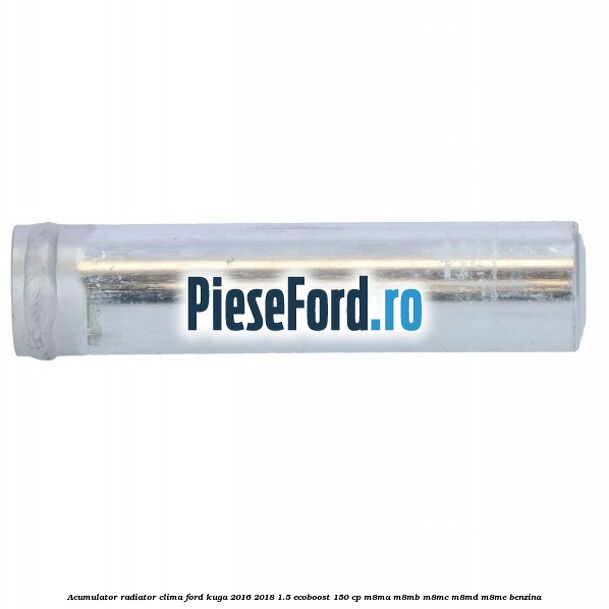 Acumulator radiator clima Ford Kuga 2016-2018 1.5 EcoBoost 150 cp Acumulator radiator clima Ford Kuga 2016-2018 1.5 EcoBoost 150 cp M8MA, M8MB, M8MC, M8MD, M8ME benzina
