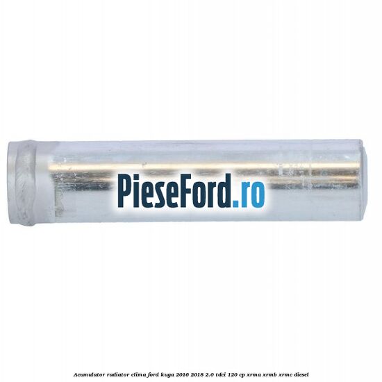 Acumulator radiator clima Ford Kuga 2016-2018 2.0 TDCi 120 cp XRMA, XRMB, XRMC diesel