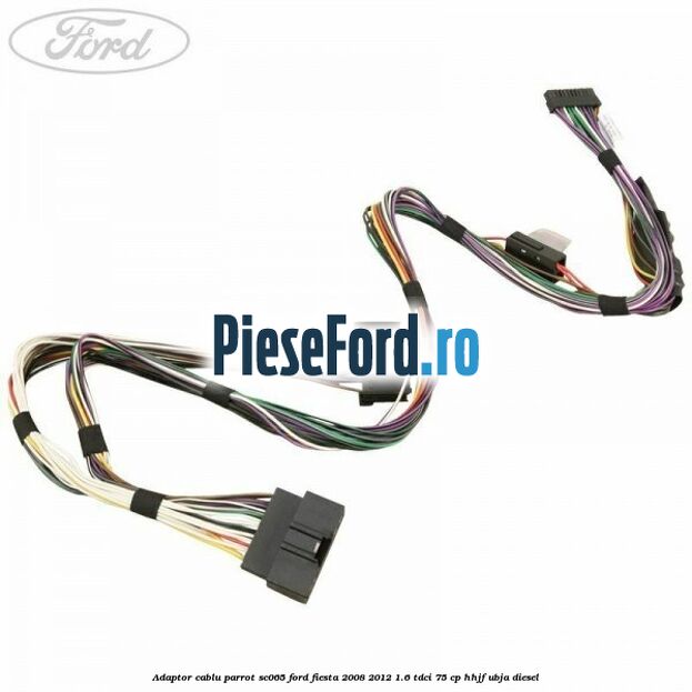 Adaptor cablu Parrot SC065 Ford Fiesta 2008-2012 1.6 TDCi 75 cp HHJF, UBJA diesel