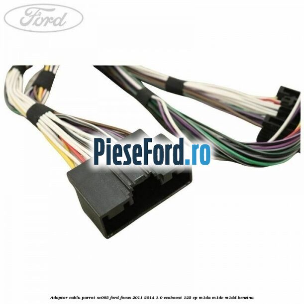 Adaptor cablu Parrot SC065 Ford Focus 2011-2014 1.0 EcoBoost 125 cp M1DA, M1DC, M1DD benzina