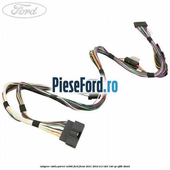 Adaptor cablu Parrot SC065 Ford Focus 2011-2014 2.0 TDCi 140 cp UFDB diesel