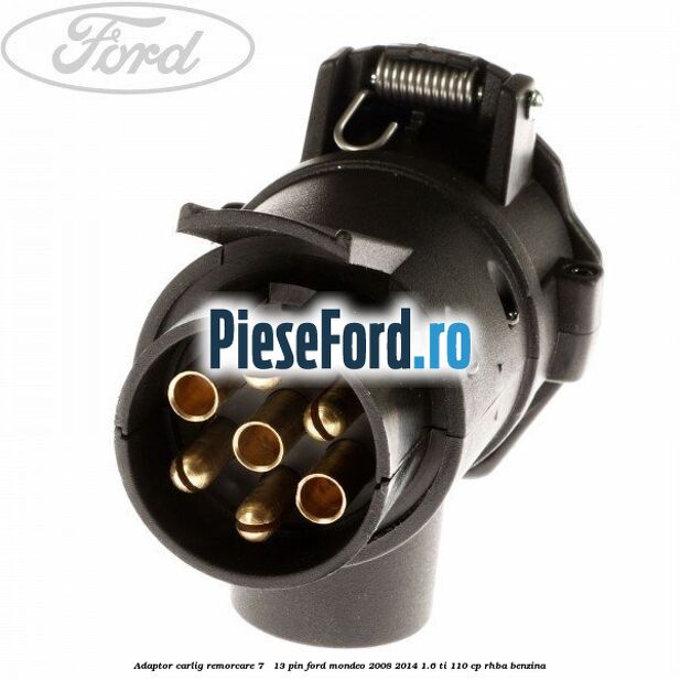 Adaptor carlig remorcare 7 - 13 pin Ford Mondeo 2008-2014 1.6 Ti 110 cp RHBA benzina