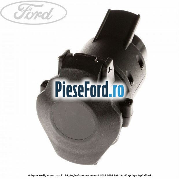 Adaptor carlig remorcare 7 - 13 pin Ford Tourneo Connect 2013-2018 1.6 TDCi 95 cp TZGA, TZGB diesel