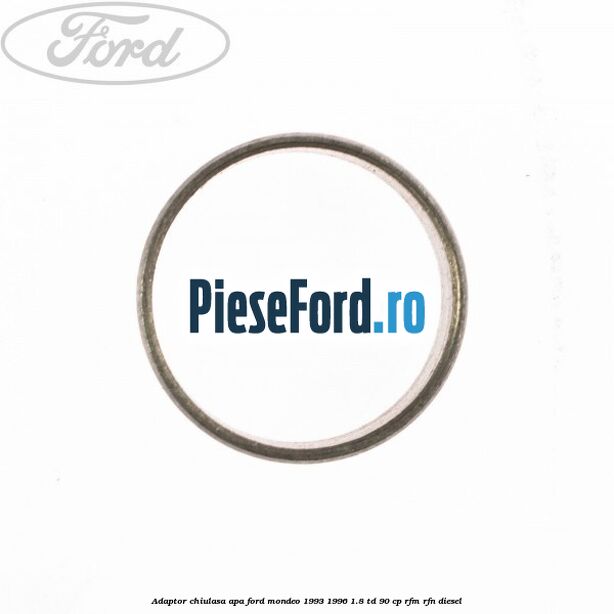 Adaptor chiulasa apa Ford Mondeo 1993-1996 1.8 TD 90 cp Adaptor chiulasa apa Ford Mondeo 1993-1996 1.8 TD 90 cp RFM, RFN diesel
