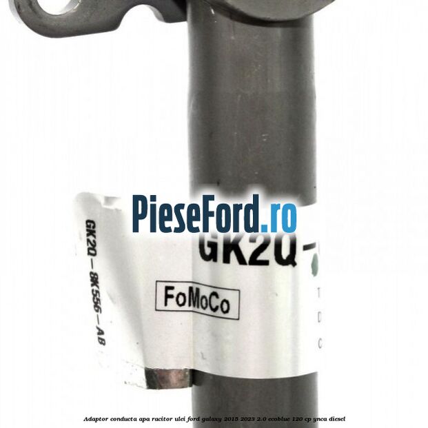 Adaptor conducta apa racitor ulei Ford Galaxy 2015-2023 2.0 EcoBlue 120 cp YNCA diesel