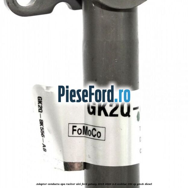 Adaptor conducta apa racitor ulei Ford Galaxy 2015-2023 2.0 EcoBlue 150 cp YMCB diesel