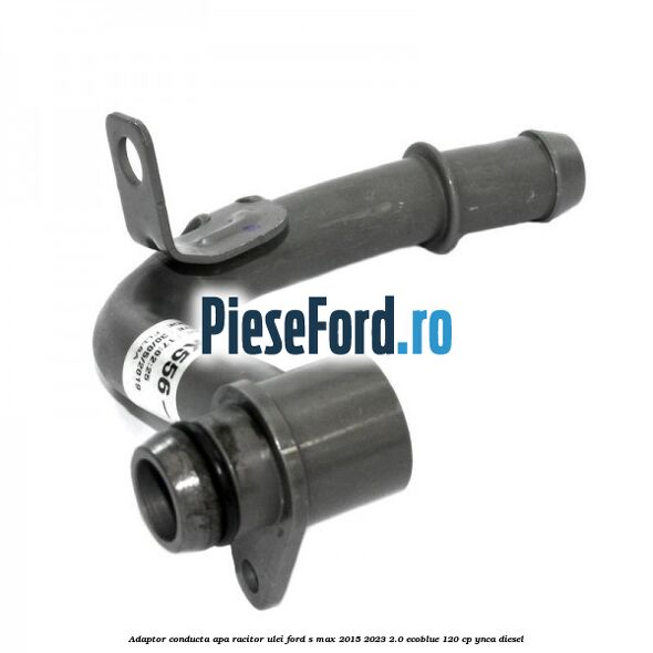 Adaptor conducta apa racitor ulei Ford S-Max 2015-2023 2.0 EcoBlue 120 cp YNCA diesel