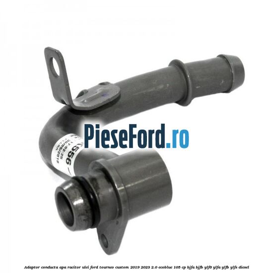 Adaptor conducta apa racitor ulei Ford Tourneo Custom 2019-2023 2.0 EcoBlue 105 cp Adaptor conducta apa racitor ulei Ford Tourneo Custom 2019-2023 2.0 EcoBlue 105 cp BJFA, BJFB, YLF6, YLFA, YLFB, YLFS diesel