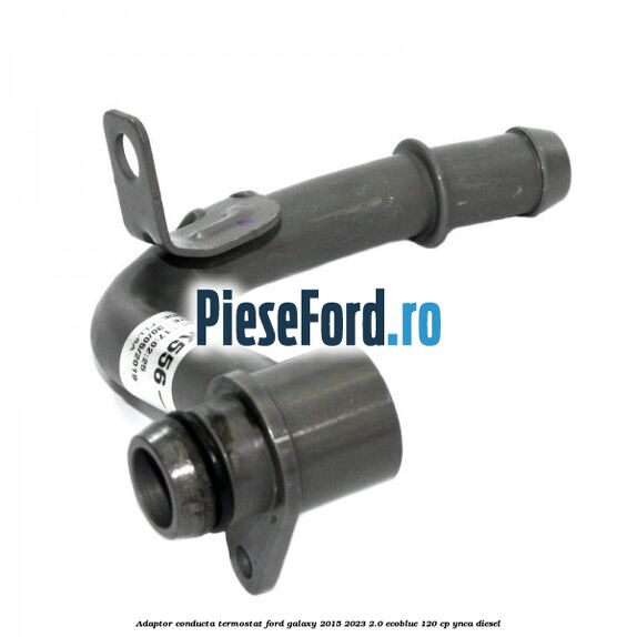 Adaptor conducta termostat Ford Galaxy 2015-2023 2.0 EcoBlue 120 cp Adaptor conducta termostat Ford Galaxy 2015-2023 2.0 EcoBlue 120 cp YNCA diesel