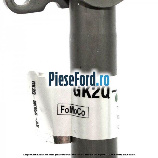 Adaptor conducta termostat Ford Ranger 2019-2022 2.0 EcoBlue 4x4 Raptor 213 cp T20DD0J, YN2X diesel